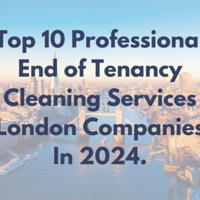 Top 10 Professional End of Tenancy Cleaning Service Companies in London 2024