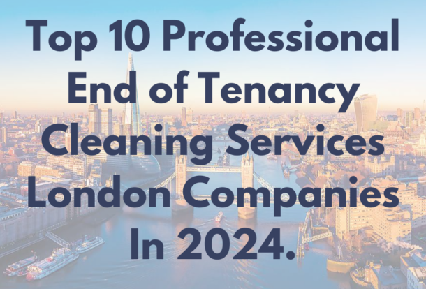 Top 10 Professional End of Tenancy Cleaning Service Companies in London 2024