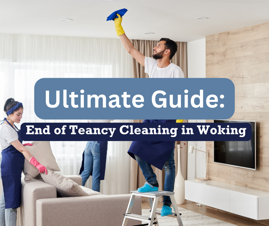 Ultimate Guide To End Of Tenancy Cleaning In Woking