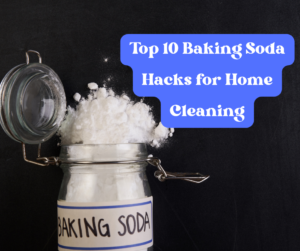Top 10 Baking Soda Hacks for Home Cleaning London